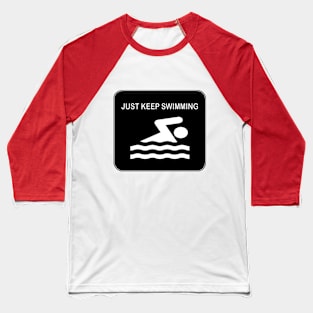 just keep swimming Baseball T-Shirt